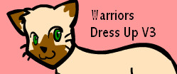 Warriors Dress Up v3 played 654 times to date.  Dress up your own Warrior Cat