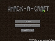 Wack A Craft played 8,088 times to date. A Mine Craft Shooting game - This Whack A Craft game is a fun alterrnative for fans of Minecraft